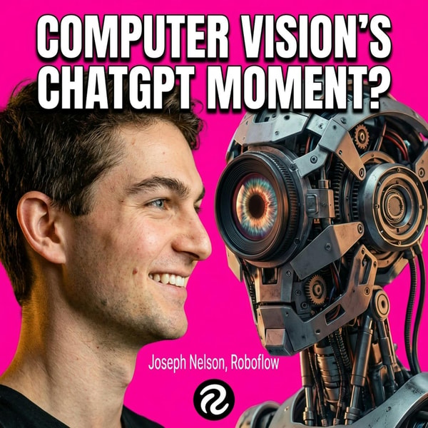 Training the AIs' Eyes: How Roboflow is Making the Real World Programmable, with CEO Joseph Nelson