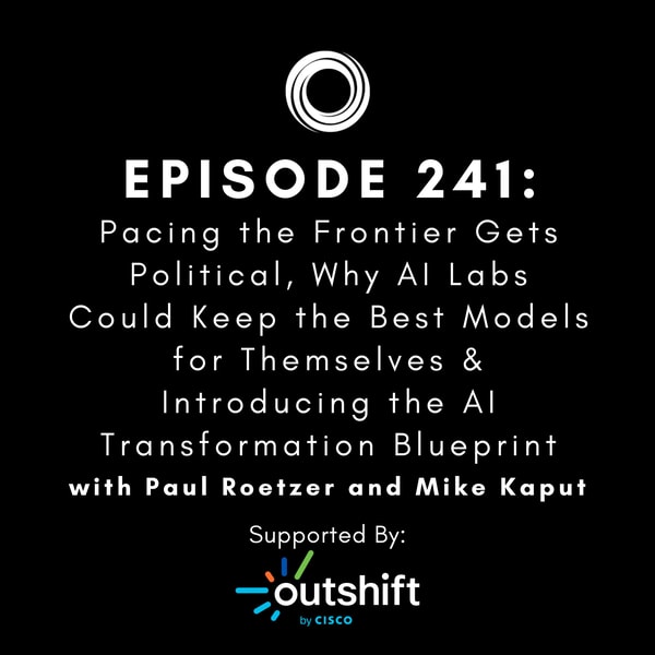 #241: Pacing the Frontier Gets Political, Why AI Labs Could Keep the Best Models for Themselves & Introducing the AI Transformation Blueprint