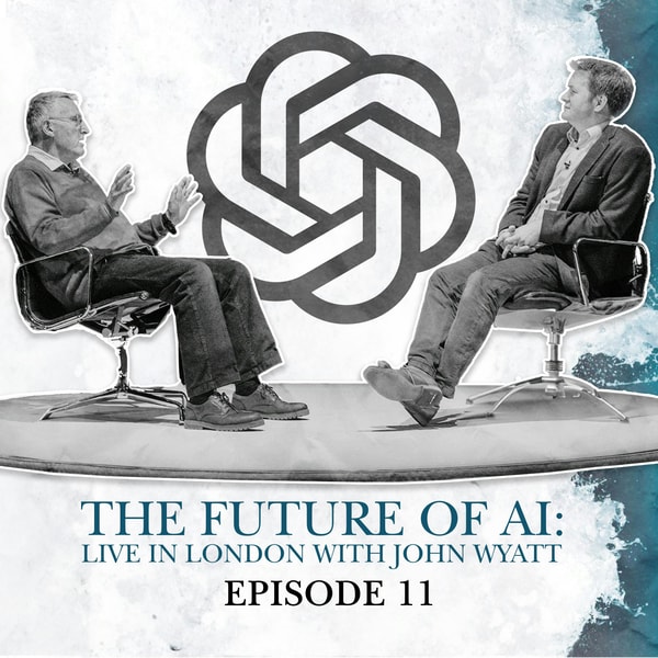 S2 E11. The Future of AI: Live In London With John Wyatt