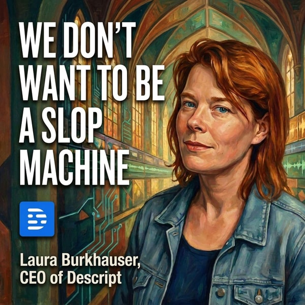 "Descript Isn't a Slop Machine": Laura Burkhauser on the AI Tools Creators Love and Hate