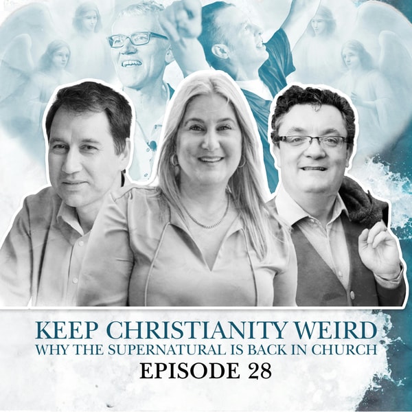 S2 E28. Keep Christianity Weird: Why the supernatural is back in church