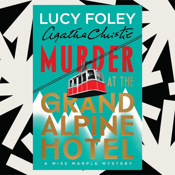 In 'Murder at the Grand Alpine Hotel,' Lucy Foley continues Agatha Christie's legacy
