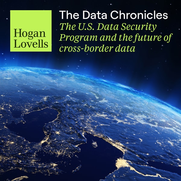 The Data Chronicles | The U.S. Data Security Program and the future of cross-border data