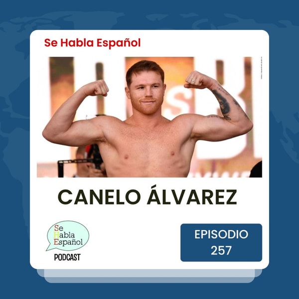 Episodio 257: Saúl "Canelo"Álvarez