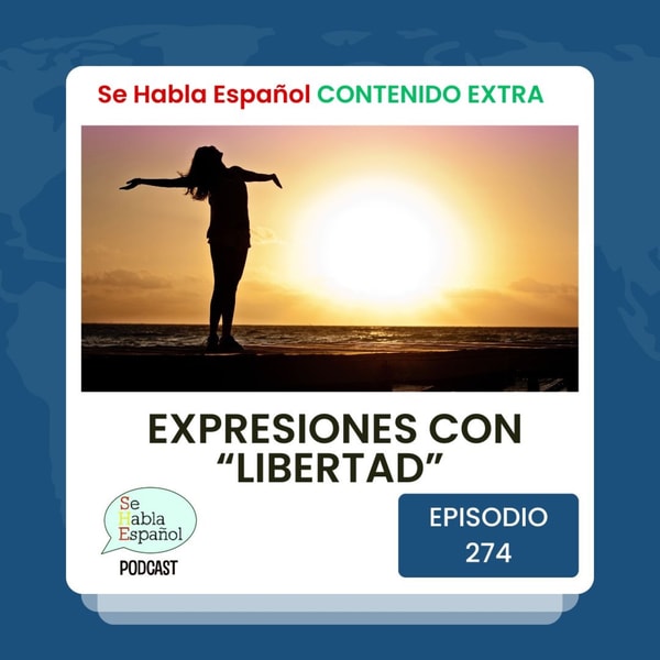 Episodio 274 Extra: Expresiones con la palabra "LIBERTAD" - Episodio exclusivo para mecenas