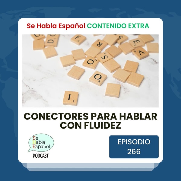 Episodio 266 Extra: Conectores para hablar con fluidez - Episodio exclusivo para mecenas