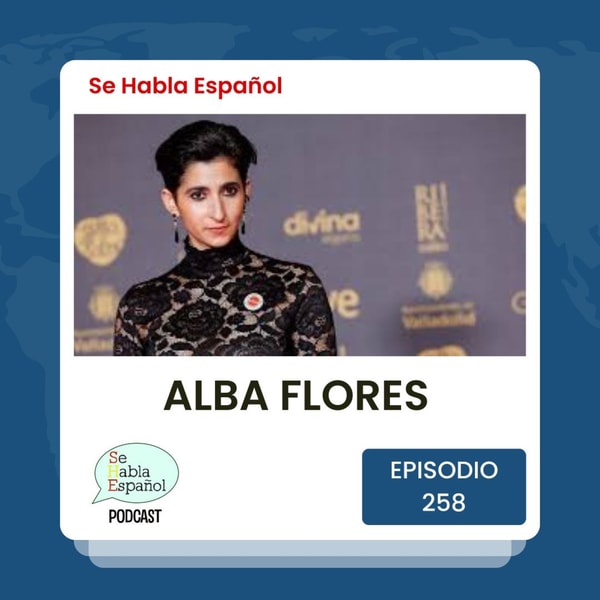 Episodio 258: Alba Flores