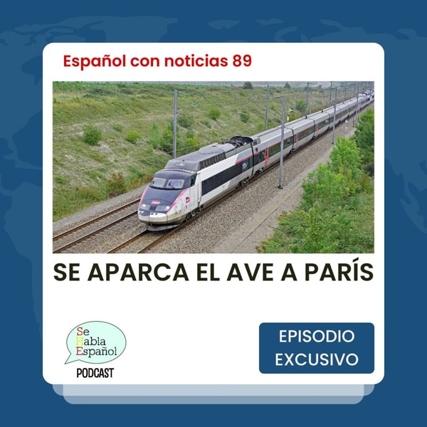 Español con noticias 89: Se aparca el AVE a París - Episodio exclusivo para mecenas