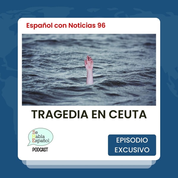Español con noticias 96: Tragedia en Ceuta - Episodio exclusivo para mecenas