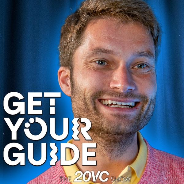 20VC: The Wild Story Raising $450M From Masa and Softbank | Why My Biggest Mistakes Came From Listening to VCs | Why 100 VCs Turned Us Down | Why European Founders Are Tougher Than US Founders with Johannes Reck, GetYourGuide