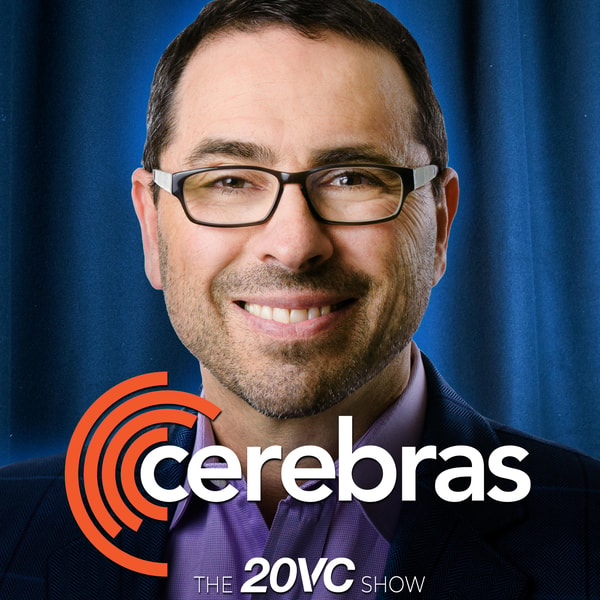 20VC: Cerebras CEO on the Future of Data Centres, Token Costs and Memory | We are Not in an Infra Bubble & Dario Got a Bad Deal with Elon for Compute | Should US Companies Sell to China & Why Most Layoffs are AI Washed with Andrew Feldman