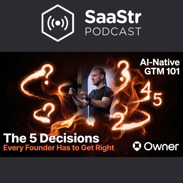 SaaStr 856: AI-Native GTM 101: The 5 Decisions Every Founder Has to Get Right with Owner's CRO