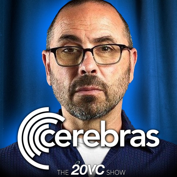 20VC: Cerebras CEO on Why Raise $1BN and Delay the IPO | NVIDIA Showing Signs They Are Worried About Growth | Concentration of Value in Mag7: Will the AI Train Come to a Halt | Can the US Supply the Energy for AI with Andrew Feldman