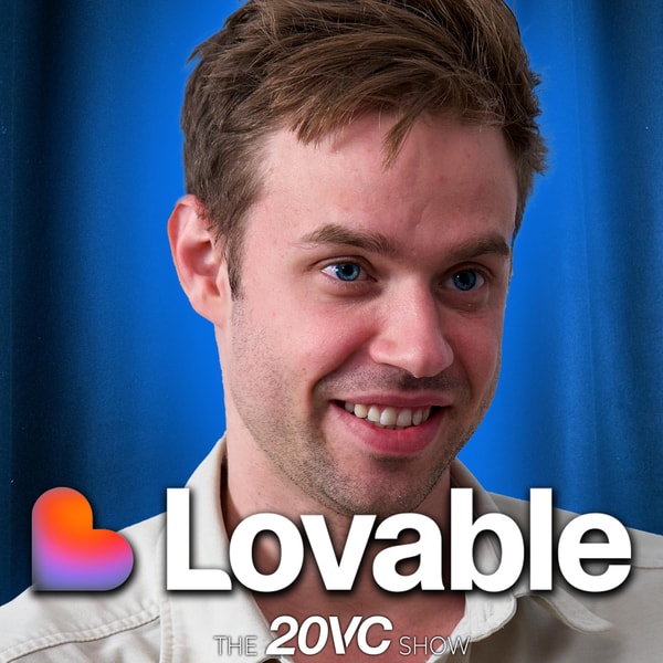 20VC: Lovable CEO Anton Osika on $120M in ARR in 7 Months | The Honest Truth About Defensibility and Unit Economics for AI Startups | The State of Foundation Models: Long Grok, Short OpenAI, Why | Replit vs Lovable vs Bolt: What Happens