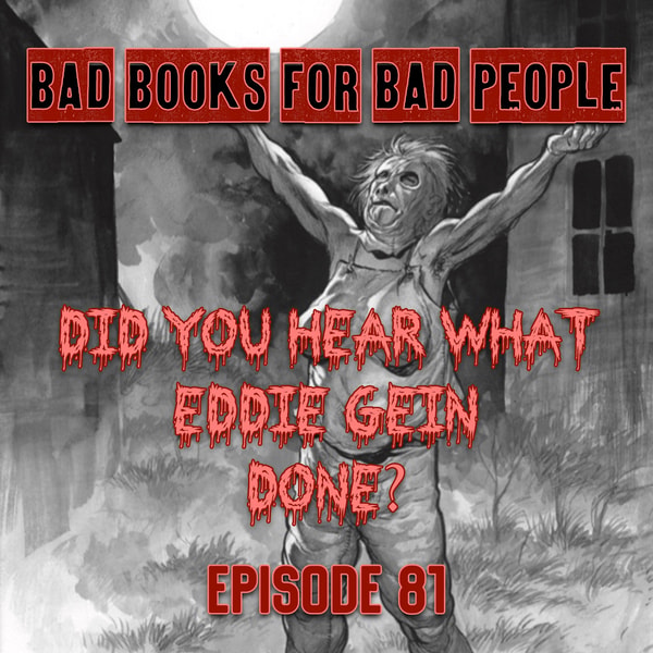 Episode 81: Did You Hear What Eddie Gein Done? - Wait'll We Tell You