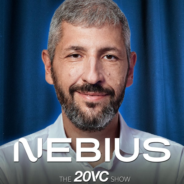 20VC: Nebius Co-Founder on AI Infrastructure Bubbles | The Real Impact of Open Source on OpenAI & Anthropic | How Price Elastic is Demand for Compute | Could Nebius Sell 10x More Compute If They Had It & more with Roman Chernin