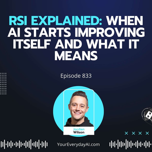 Ep 833: RSI Explained: When AI Starts Improving Itself and What It Means