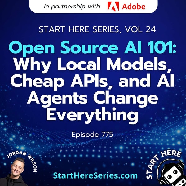 Ep 775: Open Source AI 101: Why Local Models, Cheap APIs, and AI Agents Change Everything (Start Here Series Vol 24)