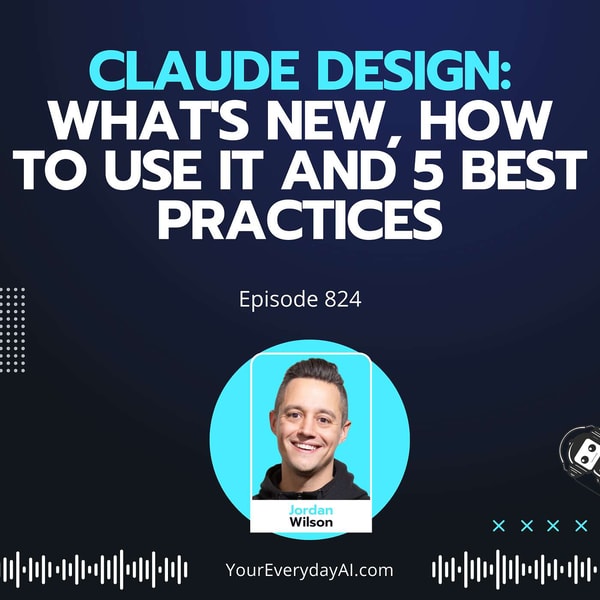 Ep 824: Claude Design: What's New, How to Use it and 5 Best Practices