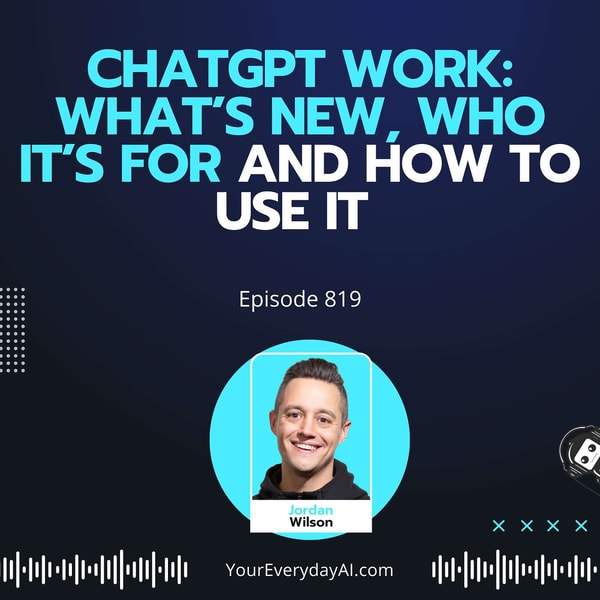 Ep 819: ChatGPT Work: What’s New, Who It’s For and How to Use It