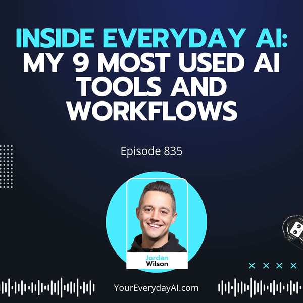 Ep 835: Inside Everyday AI: My 9 most Used AI Tools and Workflows