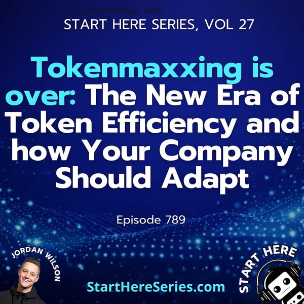 Ep 789: Tokenmaxxing is over: The New Era of Token Efficiency and how Your Company Should Adapt