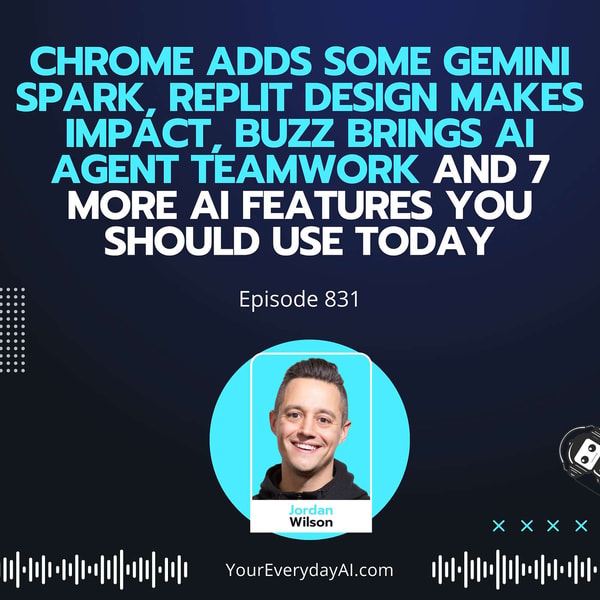 Ep 831: Chrome adds Some Gemini Spark, Replit Design makes impact, Buzz brings AI Agent Teamwork and 7 more AI Features you Should use Today