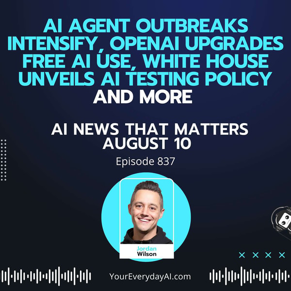Ep 837: AI Agent outbreaks intensify, OpenAI upgrades free AI use, White House unveils AI testing policy and more AI News That Matters