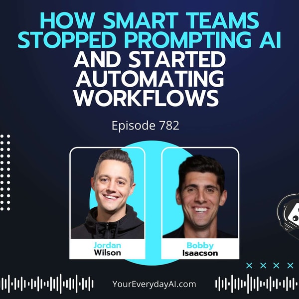 Ep 782: How Smart Teams Stopped Prompting AI and Started Automating Workflows