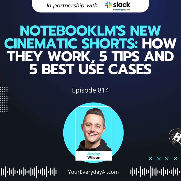 Ep 814: NotebookLM's New Cinematic Shorts: How They work, 5 Tips and 5 Best Use Cases