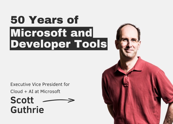50 Years of Microsoft and Developer Tools with Scott Guthrie