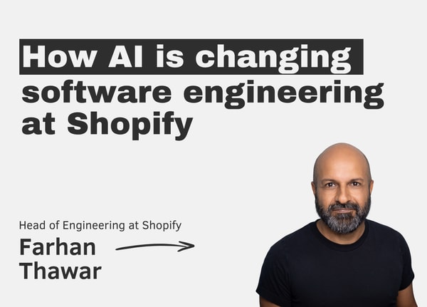 How AI is changing software engineering at Shopify with Farhan Thawar