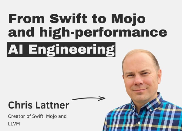 From Swift to Mojo and high-performance AI Engineering with Chris Lattner