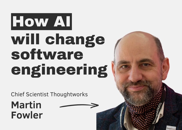 How AI will change software engineering – with Martin Fowler