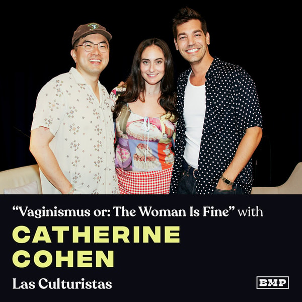 "Vaginismus or: The Woman Is Fine" (w/ Catherine Cohen)