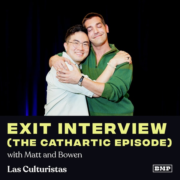 "Exit Interview (The Cathartic Episode)" (w/ Matt & Bowen)